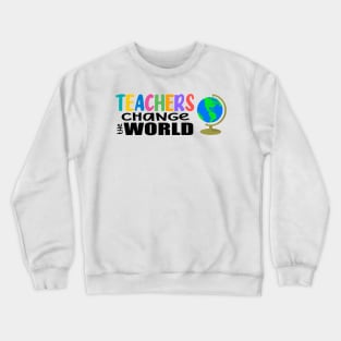 Teachers Change the World Crewneck Sweatshirt